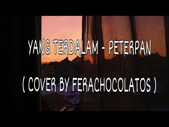 Lirik Lagu Yang Terdalam - Peterpan ( Cover By Ferachocolatos ) class=