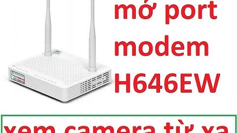 Mở port modem GPON H646EW viettel xem camera
