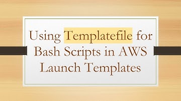 Using Templatefile for Bash Scripts in AWS Launch Templates