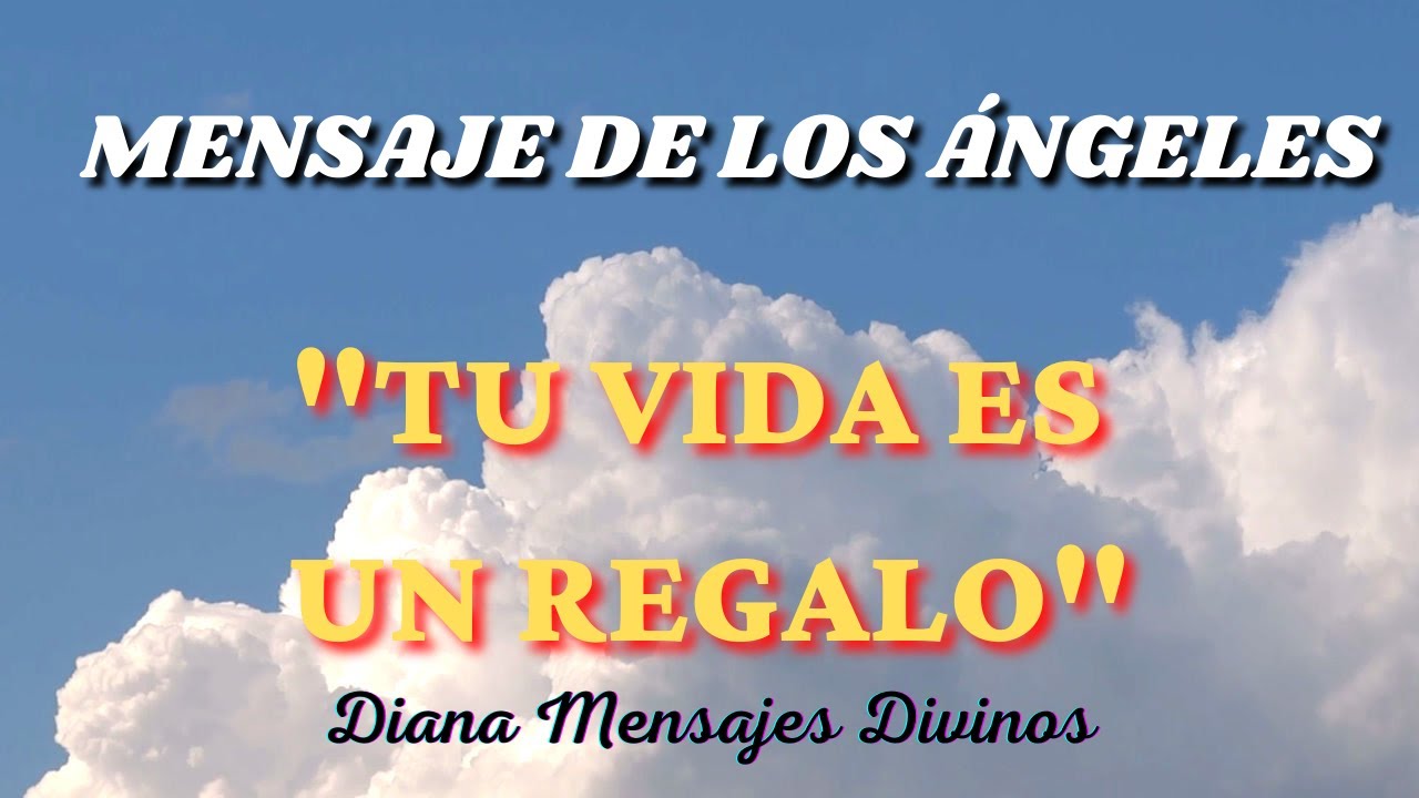 Mensaje de los ÁNGELES para ti 💌 TU VIDA ES UN REGALO 💗 Diana Mensajes ...