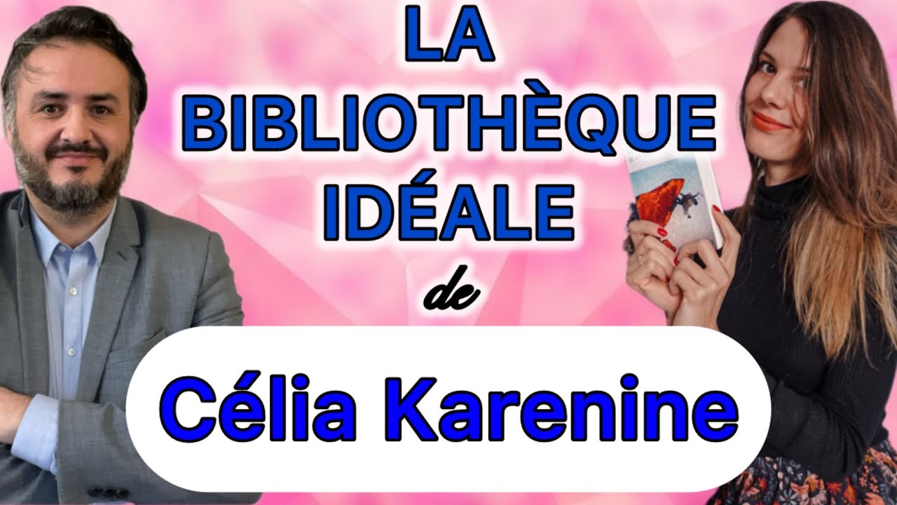 LA BIBLIOTHÈQUE IDÉALE DE CÉLIA KARENINE EN 20 LIVRES !!
