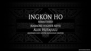 Ingkon Ho REMASTERED (Karaoke Higher Keys) Alex Hutajulu #KaraokeLaguBatak