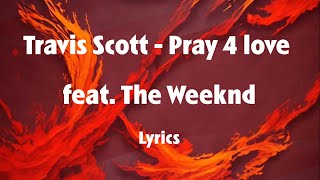 Travis Scott - Pray 4 love feat The Weeknd (Lyrics)