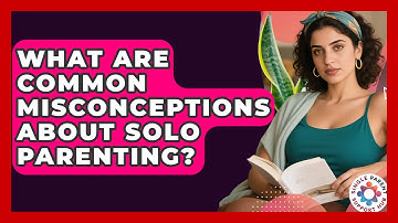 What Are Common Misconceptions About Solo Parenting? | Single Parent Support Hub News
