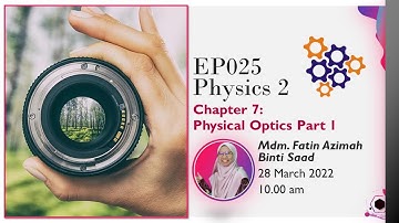 EP025 Physics. Chapter 7: Physical Optics (Part 1)