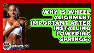 Why Is Wheel Alignment Important After Installing Lowering Springs? - Car Performance Pros
