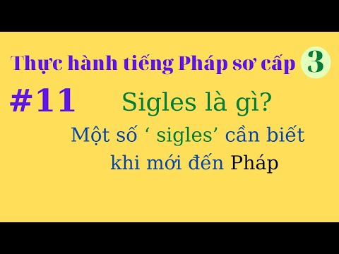 Thực hành tiếng Pháp  Sơ cấp 3 - Bài 11- Sigles là gì? Một số ‘ sigles’ cần biết khi mới đến Pháp