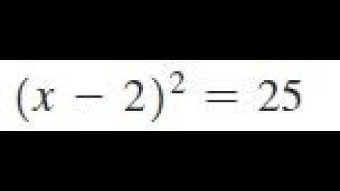 Find (x-2)^2 = 25 using the square root property