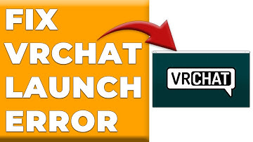 How To Fix VRChat Launch Error (What Should You Do To Troubleshoot VRChat Launch Error Issue?)