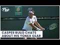 Casper ruud on being on team yonex his ezone 100  his unique way of changing racquets on court