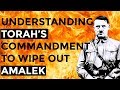 Understanding Torah’s command to wipe out Amalek