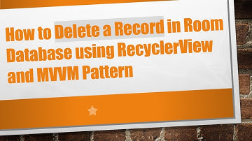 How to Delete a Record in Room Database using RecyclerView and MVVM Pattern
