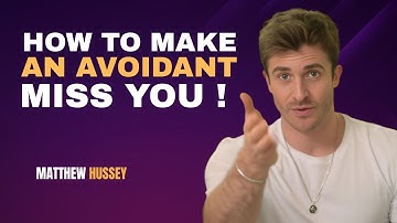 HOW TO MAKE AN AVOIDANT MISS YOU – MATTHEW HUSSEY MOTIVATIONAL SPEECH