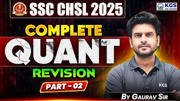 SSC CHSL 2025 || Complete QUANT Revision Class || Part-02 || By Gaurav Sir || KGS SSC Exams