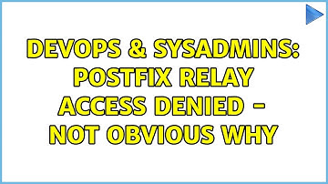DevOps & SysAdmins: PostFix Relay Access Denied - not obvious why