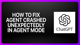 How To Fix Agent Crashed Unexpectedly In ChatGPT Agent Mode ! Tutorial