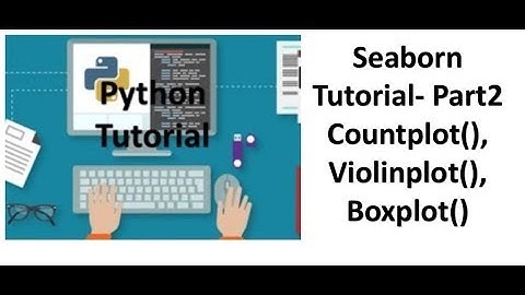 Tutorial 10- Seaborn- Countplot(), Violinplot(), Boxplot()- Part2