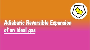 Adiabatic Reversible Expansion of an ideal gas.
