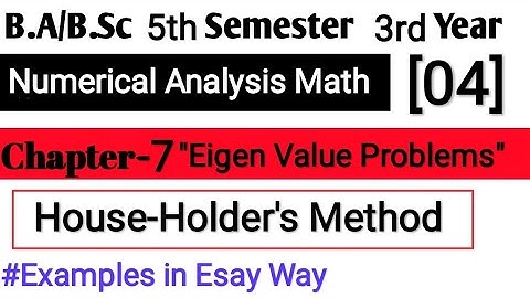 Eigen Value Problem Chapter 7 Numerical Analysis Math | Ba/BSc 5th Semester || House Holders Method