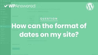 How to Change the Date Format on Your WordPress Site | WordPress Tutorial