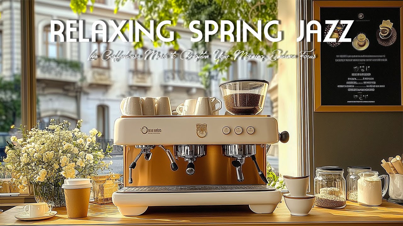 Relaxing Spring Jazz Café Ambience ☕ Live Coffeehouse Music to Brighten Your Morning, Enhance Focus