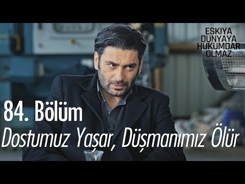 Dostumuz yaşar, düşmanımız ölür - Eşkıya Dünyaya Hükümdar Olmaz 84. Bölüm