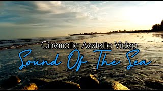 Cinematic Aestetic Video | Sound Of The Sea
