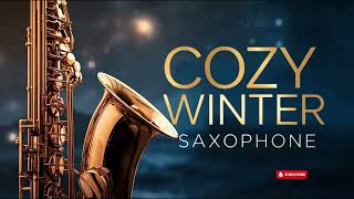 Cozy Winter Evening ❄️ Smooth \u0026 Relaxing Jazz Saxophone for Calm Nights \u0026 Quiet Comfort