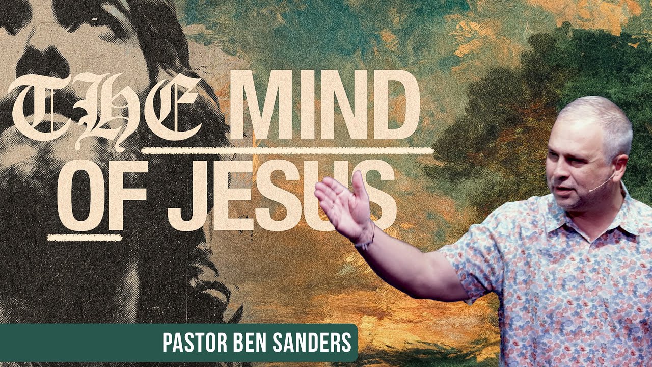 The Mind of Jesus - Pastor Ben Sanders