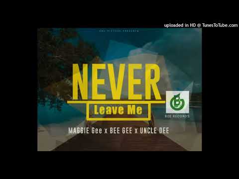 Never Leave Me(2022)-Maggie Gee ft Uncle Dee x BeeGee Bwoy