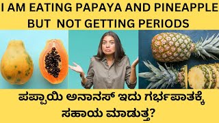 WILL PAPAYA PINEAPPLE JEERA WATER  HELP IN GETTING MY PERIODCAN THEY CAUSE ABORTIONIS IT SAFE