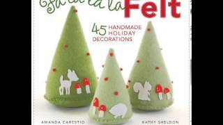 Home Book Review: Fa la la la Felt: 45 Handmade Holiday Decorations by Amanda Carestio, Kathy She...