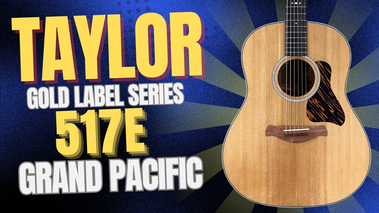 Introducing the new 517E from the Taylor Gold Label Series