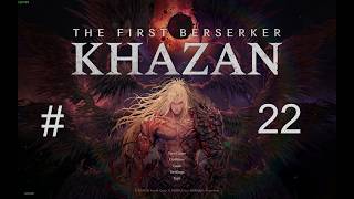 Let's Play The First Berserker Khazan Ep.22 -  They yearn for the mines