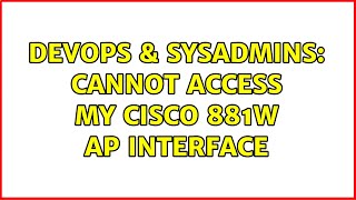DevOps & SysAdmins: Cannot access my cisco 881W AP interface (2 Solutions!!) Wealth