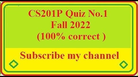 cs201P quiz No 1 solution 2022 (100% correct )
