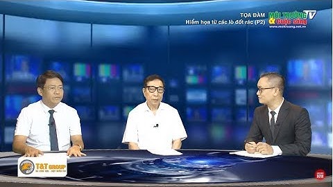 Tọa đàm: Hiểm họa từ các lò đốt rác (phần 2)