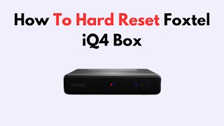 How To Hard Reset Foxtel iQ4 Box