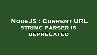 NodeJS : Current URL string parser is deprecated