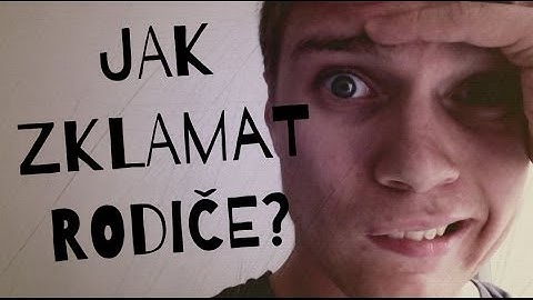 JAK ZKLAMAT RODIČE?