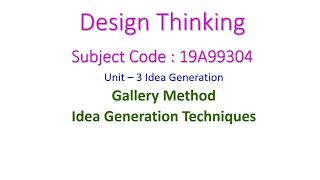 Gallery Method from Idea Generation Techniques - Design Thinking - 19A99304 - Unit-3