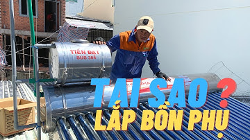 Tại sao Lắp Bồn phụ cho máy nước nóng mặt trời ? Bồn nước phụ loại nào tốt ?