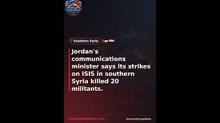 Jordan's communications minister says its strikes on ISIS in southern Syria killed 20 militants