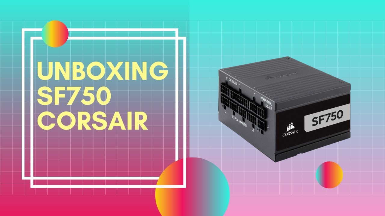 Unboxing Fonte Corsair SF750 SFF o que eu achei ATX vs SFX YouTube