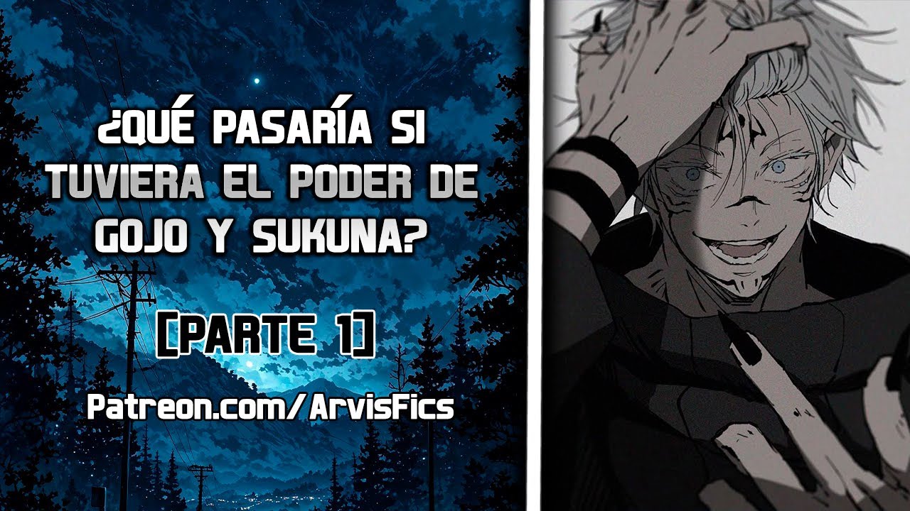 ¿Qué pasaría si tuviera el poder de Gojo y Sukuna? Parte 1
