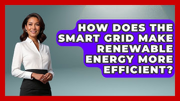 How Does The Smart Grid Make Renewable Energy More Efficient? - Social Issues For Everyone