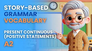 4. Present Continuous tense (Positive Statement) | A2 Story-based Grammar & Vocabulary