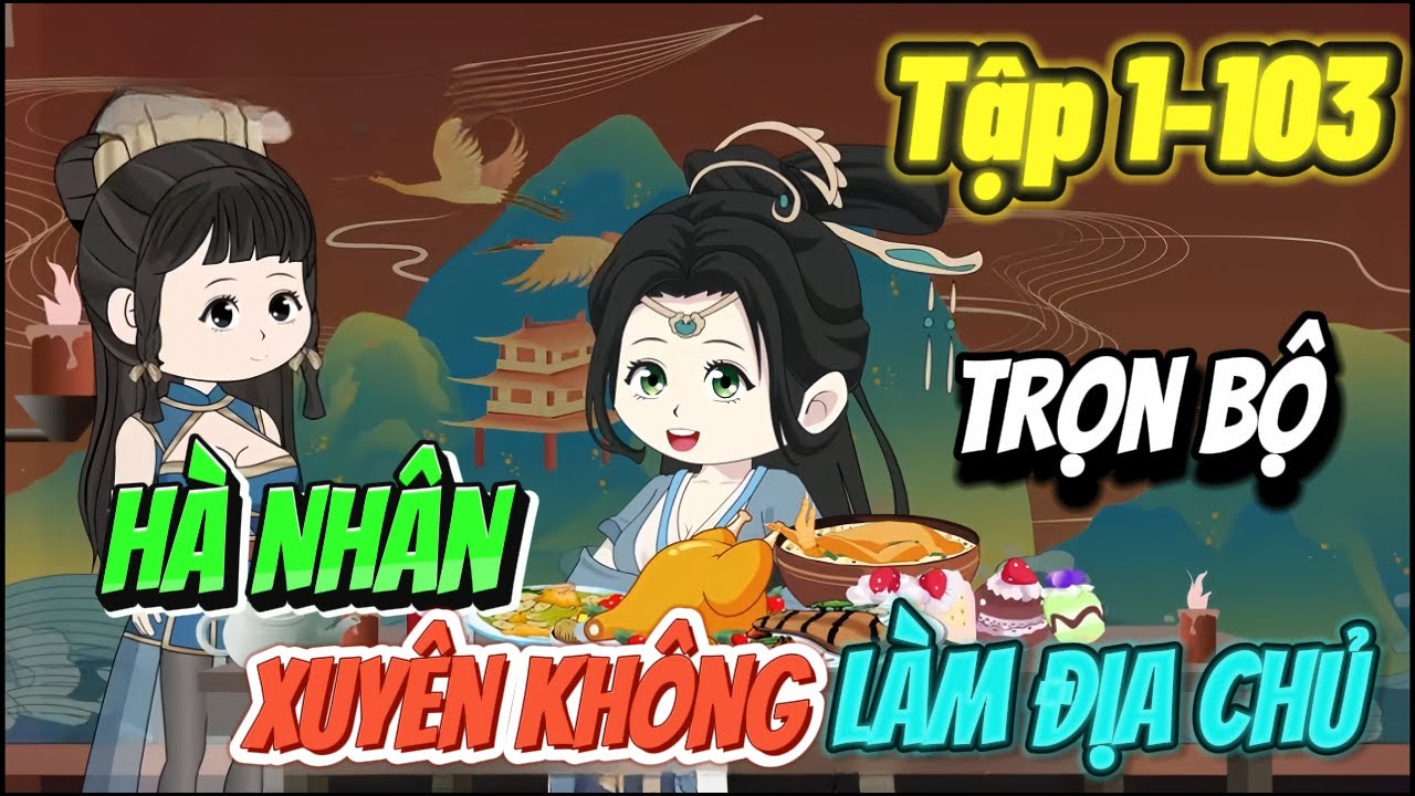 ( FULL TẬP ) Hà Nhân Xuyên Không Thành Địa Chủ Tập 1 - 103 | ThS Review