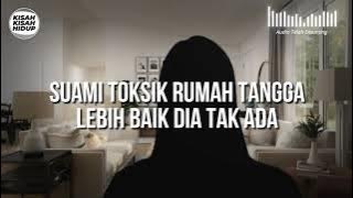 [KISAH V115] SUAMI TOKSIK RUMAH TANGGA LEBIH BAIK DIA TAK ADA