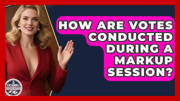 How Are Votes Conducted During a Markup Session? - Inside the Legislative Branch